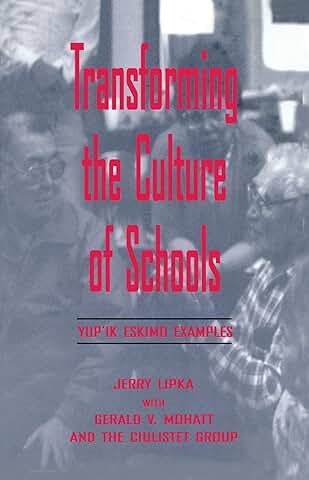 Transforming the Culture of Schools: Yup¡k Eskimo Examples (Sociocultural, Political, and Historical Studies in Education)  