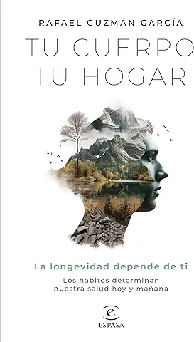 Tu Cuerpo, tu Hogar. La Longevidad Depende de ti: Los Hábitos Determinan Nuestra Salud hoy y Mañana (Bienestar y Salud)  